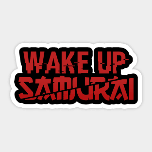 Wake Up Samurai Cyberpunk Sticker